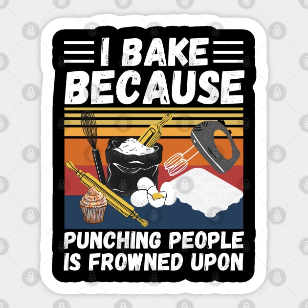 I Bake Because Punching People Is Frowned Upon, Funny Baking Sticker by JustBeSatisfied